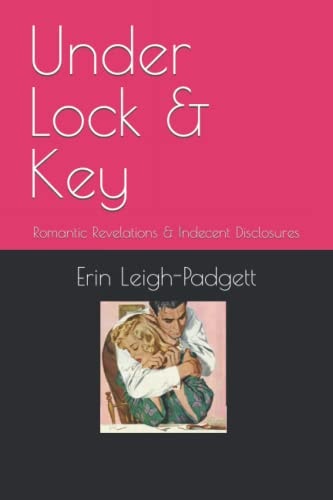 Under Lock & Key Romantic Revelations & Indecent Disclosures