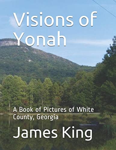 Visions of Yonah A Book of Pictures of White County, Georgia