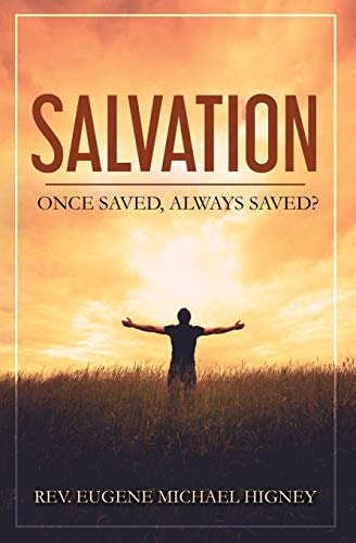 Salvation Once Saved, Always Saved?