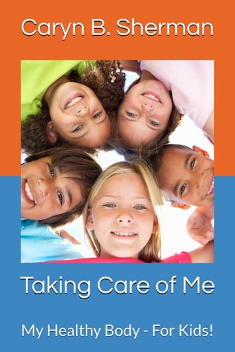 Taking Care of Me My Healthy Body - For Kids!