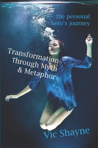 Transformation Through Myth & Metaphor The Personal Hero's Journey