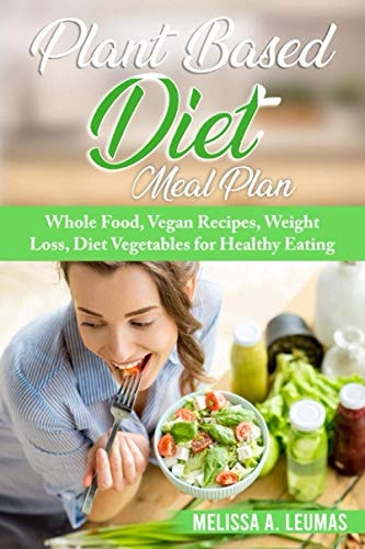 Plant Based Diet Meal Plan Whole Food, Vegan Recipes, Weight Loss, Diet Vegetables for Healthy Eating