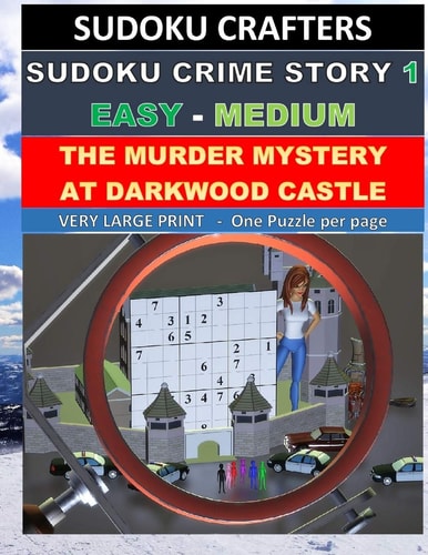 The Murder Mystery at Darkwood Castle SUDOKU CRIME STORY 1 (Easy - Medium)