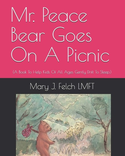 Mr. Peace Bear Goes On A Picnic (A Book That Helps Kids Of All Ages Gently Drift To Sleep.)