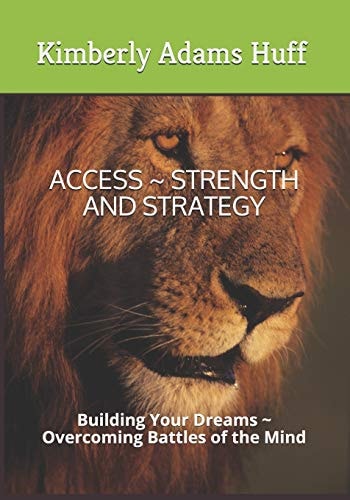 Access Strength and Strategy Building Your Dreams Overcoming Battles of the Mind