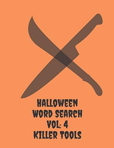 Halloween Word Search Vol 4 Killer Tools: Can You Find All The Halloween Bad Guys Weapons?