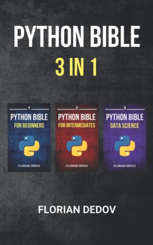 The Python Bible 3 In 1 Volumes One to Three (Beginner, Intermediate, Data Science)