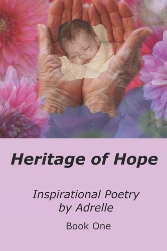 Heritage of Hope Inspirational Poetry by Adrelle