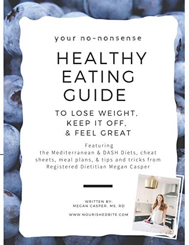 Your No-Nonsense Healthy Eating Guide to Lose Weight, Keep It Off, and Feel Great Featuring the Mediterranean and DASH Diets, Cheat Sheets, Meal Plans, and Tips and Tricks