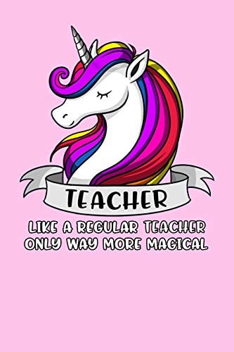 Teacher Like a Regular Teacher Only Way More Magical Unicorn Teacher Notebook