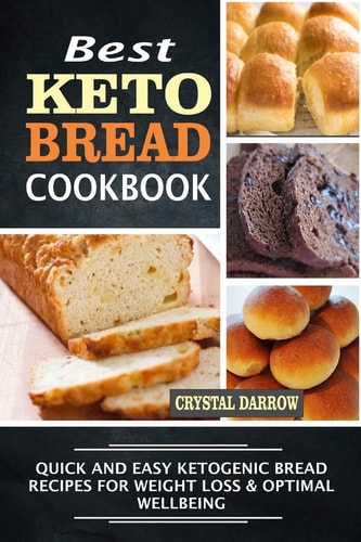 Best Keto Bread Cookbook Quick And Easy Ketogenic Bread Recipes For Weight Loss & Optimal Wellbeing