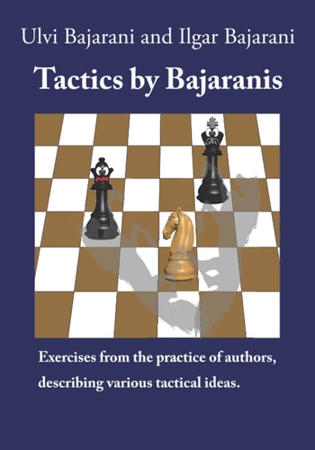 Tactics by Bajaranis Exercises from the Practice of Authors, Describing Various Tactical Ideas.