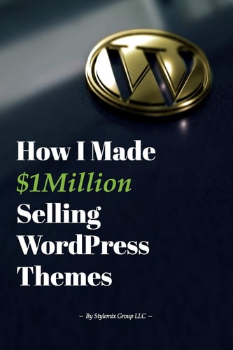 How I Made $1million Selling WordPress Themes A Practical Guide to Sell WordPress Themes on ThemeForest