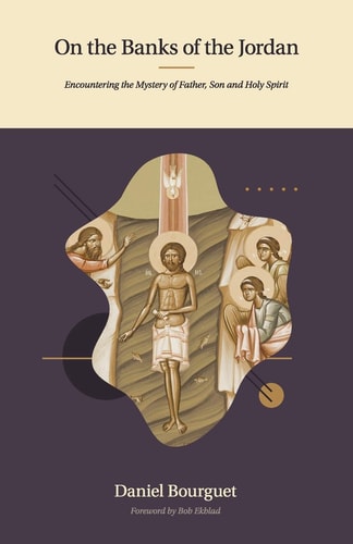 On the Banks of the Jordan Encountering the Mystery of Father, Son and Holy Spirit