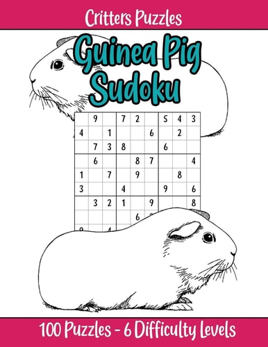 Guinea Pig Sudoku Super Cute Guinea Pig Theme, 6 Difficulty Levels (very Easy to Extreme) for Guinea Pig and Sudoku Lovers