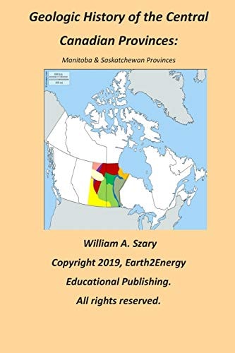 Geologic History of the Central Canadian Provinces Manitoba & Saskatchewan Provinces