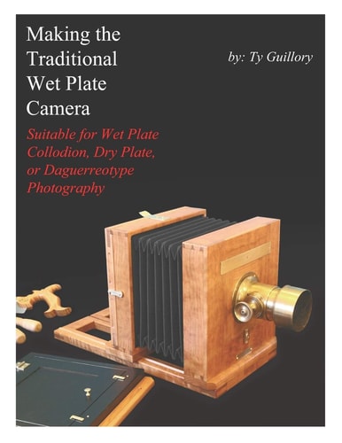 Making the Traditional Wet Plate Camera Suitable for Wet Plate Collodion, Dry Plate, Or Daguerreotype Photography