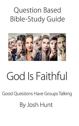 Question-Based Bible Study Guide--God Is Faithful Good Questions Have Groups Talking