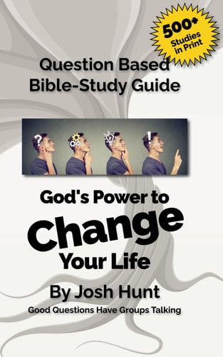 Question-Based Bible Study Guide -- God's Power to Change Your Life Good Questions Have Groups Talking