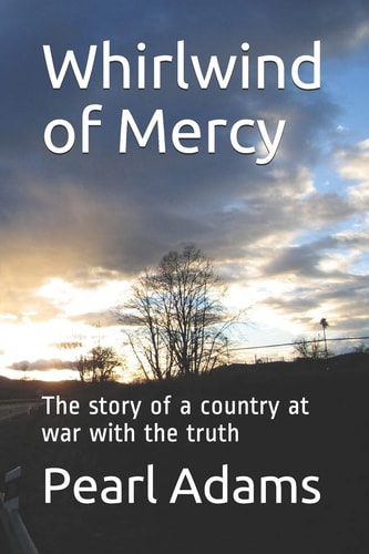 Whirlwind of Mercy The Story of a Country at War with the Truth