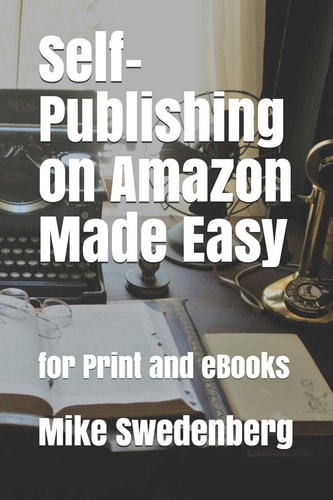 Self-Publishing on Amazon Made Easy For Print and EBooks