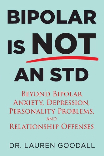 Bipolar Is NOT an STD Beyond Bipolar, Anxiety, Depression, Personality Problems, and Relationship Offenses
