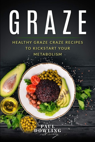 Graze Healthy Graze Craze Recipes to Kick Start Your Metabolism