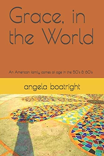 Grace, in the World An American Family Comes of Age in the 50's And 60's