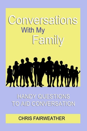 Conversations With My Family Handy Questions to Aid Conversation