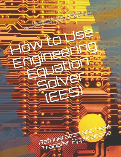 How to Use Engineering Equation Solver (EES) Refrigeration and Heat Transfer Applications