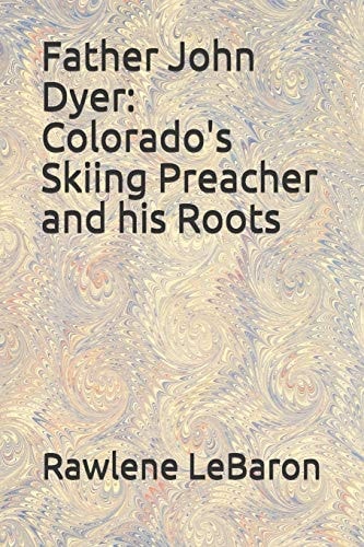 Father John Dyer Colorado's Skiing Preacher and His Roots