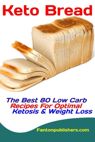 Keto Bread The Best 80 Low Carb Recipes for Optimal Ketosis and Weight Loss