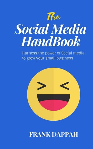 The Social Media Handbook Harness the Power of Social Media to Grow Your Small Business