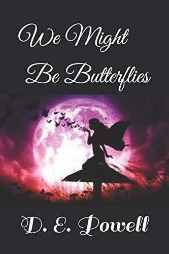 We Might Be Butterflies