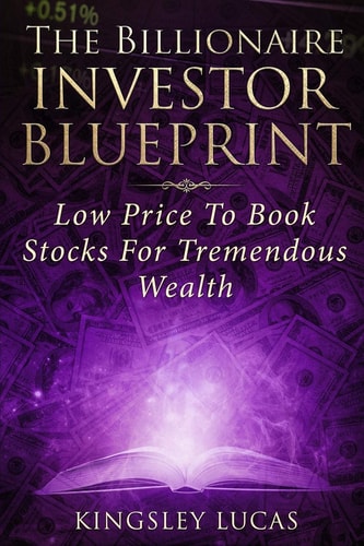The Billionaire Investor Blueprint Low Price to Book Stocks for Tremendous Wealth