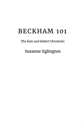 Beckham 101 The Kate and Robert Chronicles