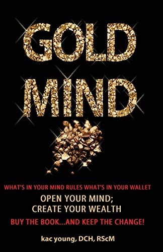 Gold Mind, Open Your Mind; Create Your Wealth