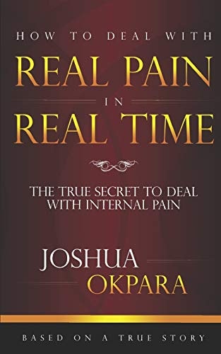 How to Deal with REAL Pain in REAL Time The True Secrets to Dealing with Internal Pain