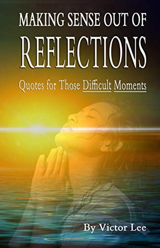 Making Sense Out of Reflections Quotes For Those Difficult Days