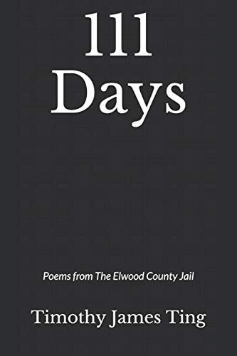 111 Days Poems from The Elwood County Jail