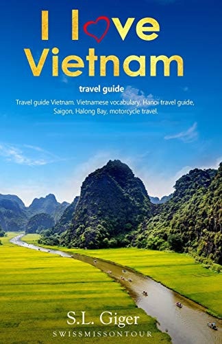 I Love Vietnam Travel Guide Travel Guide Vietnam, Vietnamese Vocabulary, Hanoi Travel Guide, Hanoi, Halong Bay, Motorcycle Travel.