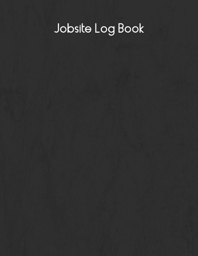 Jobsite Log Book Contractors Logbook to Record Daily Activity, Employee, Trade, Sub Contractors, Safety Meetings, Weather, Deliveries and More