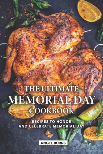 The Ultimate Memorial Day Cookbook Recipes to Honor and Celebrate Memorial Day