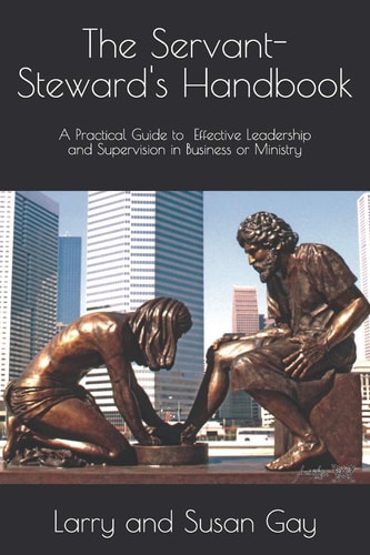 The Servant-Steward's Handbook A Practical Guide to Effective Leadership and Supervision in Business Or Ministry