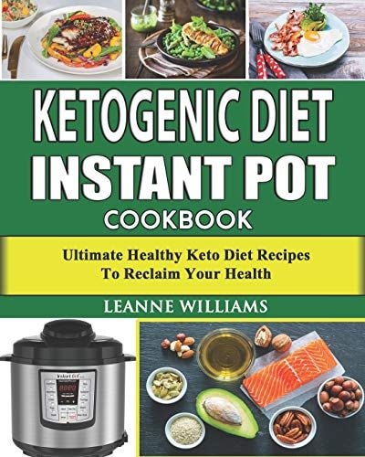 Ketogenic Diet Instant Pot Cookbook Ultimate Healthy Keto Diet Recipes to Reclaim Your Health (keto Diet Cookbook, Instant Pot Low Carb Recipes)