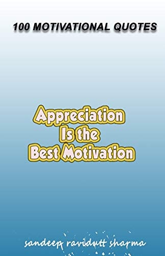 Appreciation Is The Best Motivation 100 Motivational Quotes