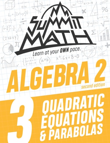 Summit Math Algebra 2 Book 3 Quadratic Equations and Parabolas