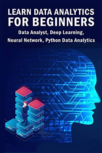 Learn Data Analytics For Beginners Data Analyst, Deep Learning, Neural Network, Python Data Analytics