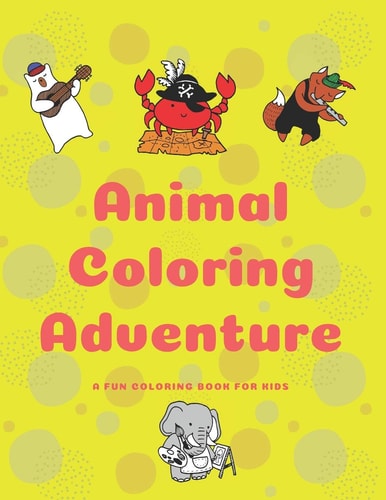 Animal Coloring Adventure A Fun Coloring Book For Kids