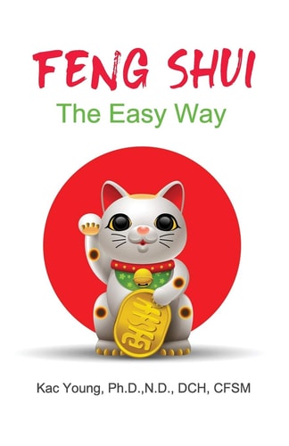 Feng Shui The Easy Way The Ancient Art That Can Change Your Life Overnight